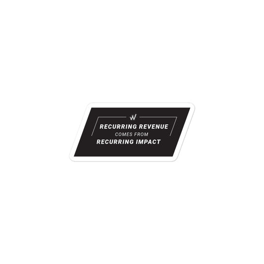 Recurring Revenue Comes From Recurring Impact sticker