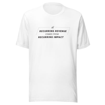Recurring Revenue Comes From Recurring Impact t-shirt